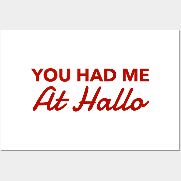 You had me at Hallo Wall Art by MessageOnApparel